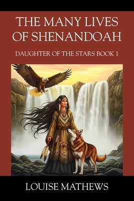 The Many Lives of Shenandoah: Daughter of the Stars Book 1 by Mathews, Louise