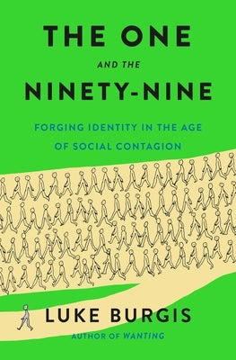 The One and the Ninety-Nine: Forging Identity in the Age of Social Contagion by Burgis, Luke