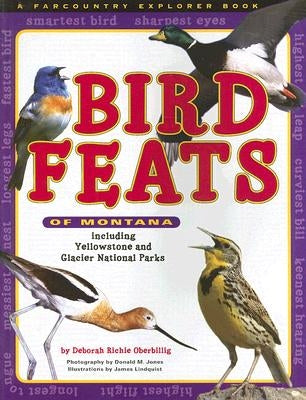 Bird Feats of Montana: Including Yellowstone and Glacier National Parks by Richie Oberbillig, Deborah