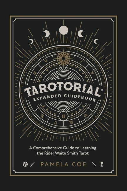 Tarotorial Expanded Guidebook: A Comprehensive Guide to Learning the Rider Waite Smith Tarot System by Coe, Pamela