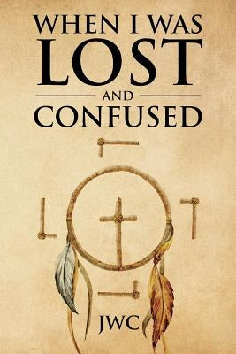 When I Was Lost and Confused by Jwc