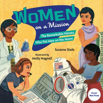 Women on a Mission: The Remarkable Heroes Who Put Men on the Moon by Slade, Suzanne