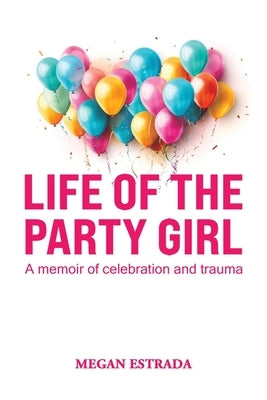 Life of the Party Girl by Estrada, Megan