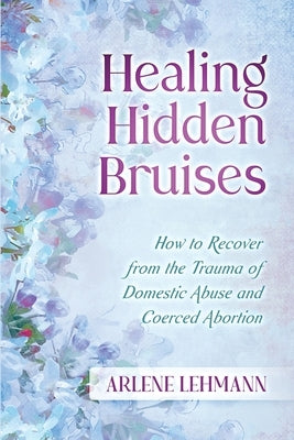 Healing Hidden Bruises by Lehmann, Arlene