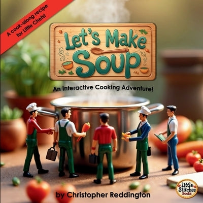 Let's Make Soup: An Interactive Cooking Adventure! by Reddington, Christopher