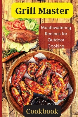 Grill Master: Delicious Smoky Menu for Home Cooking Deliciousness by Soto, Emily