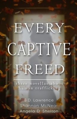 Every Captive Freed by Lawrence, B. D.