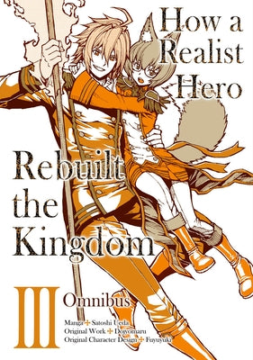 How a Realist Hero Rebuilt the Kingdom (Manga): Omnibus 3 by Dojyomaru