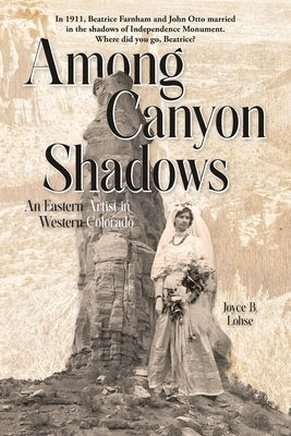 Among Canyon Shadows: An Eastern Artist in Western Colorado by Lohse, Joyce B.