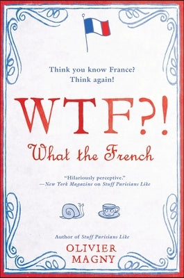Wtf?!: What the French by Magny, Olivier