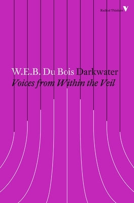 Darkwater: Voices from Within the Veil by Du Bois, W. E. B.