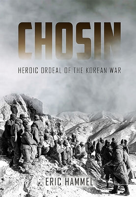 Chosin: Heroic Ordeal of the Korean War by Hammel, Eric M.