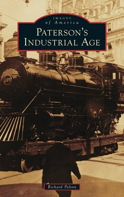 Paterson's Industrial Age by Polton, Richard