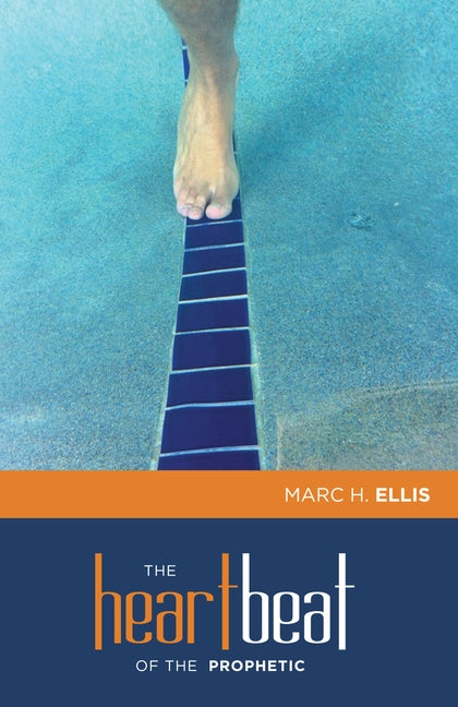 The Heartbeat of the Prophetic by Ellis, Marc H.