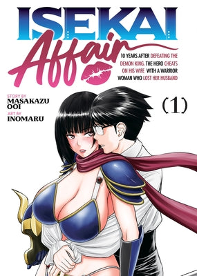 Isekai Affair: 10 Years After Defeating the Demon King, the Hero Cheats on His Wife with a Warrior Woman Who Lost Her Husband Vol. 1 by Ooi, Masakazu