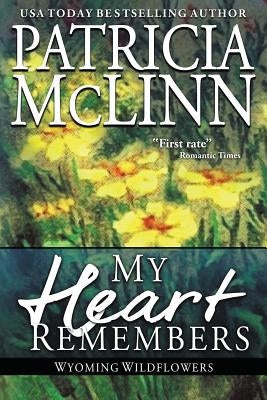 My Heart Remembers: Wyoming Wildflowers, Book 4 by McLinn, Patricia