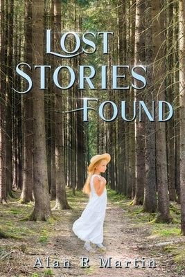Lost Stories Found by Martin, Alan R.
