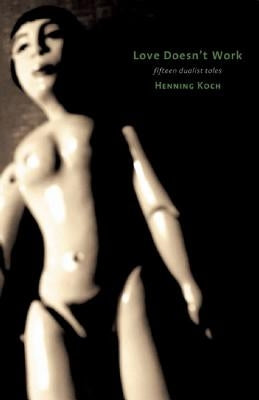 Love Doesn't Work: Seven Dualist Tales by Koch, Henning