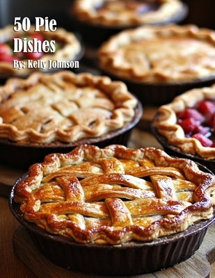 50 Pie Dishes by Johnson, Kelly