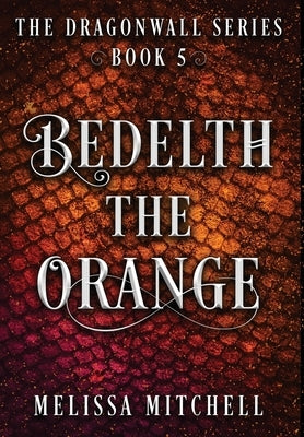 Bedelth the Orange: A Slow Burn Fantasy Series by Mitchell, Melissa