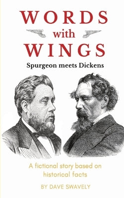 Words with Wings: Spurgeon meets Dickens by Swavely, Dave