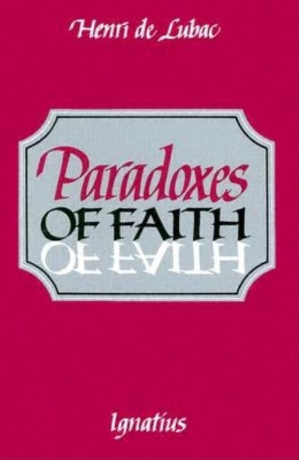 Paradoxes of Faith by de Lubac, Henri