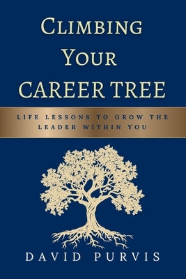 Climbing Your Career Tree by Purvis, David