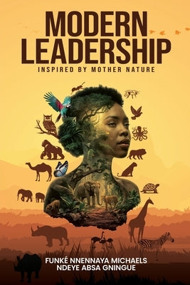 Modern Leadership: Inspired by Mother Nature by Michaels, FunkÃ© Nnennaya