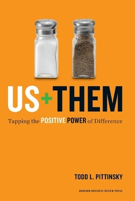 Us + Them: Tapping the Positive Power of Difference by Pittinsky, Todd L.
