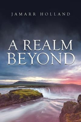 A Realm Beyond by Holland, Jamarr