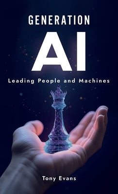 Generation AI: Leading People and Machines by Evans, Tony