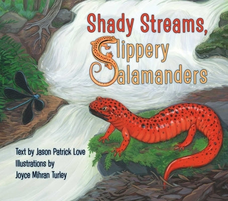 Shady Streams, Slippery Salamanders by Love, Jason Patrick