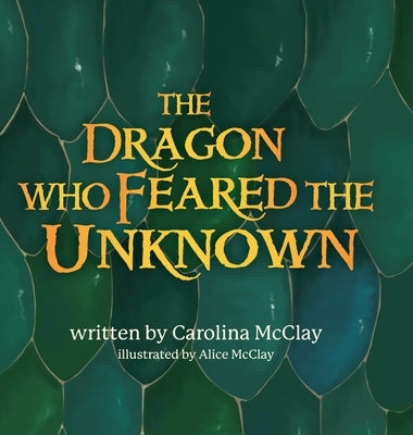 The Dragon Who Feared the Unknown by McClay, Carolina