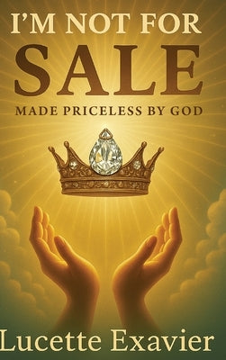 I'm Not for Sale: Made Priceless by God by Exavier, Lucette