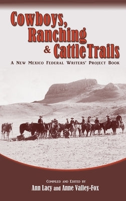 Cowboys, Ranching & Cattle Trails: A New Mexico Federal Writers' Project Book by Lacy, Ann