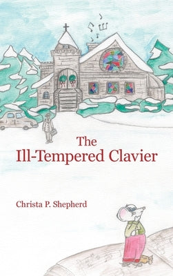 The Ill-Tempered Clavier by Shepherd, Christa P.