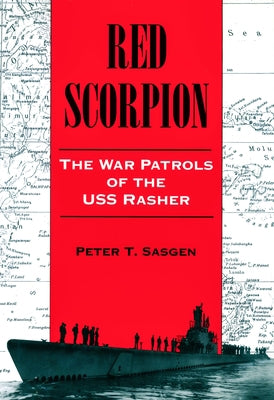 Red Scorpion: The War Patrols of the USS Rasher by Sasgen, Peter
