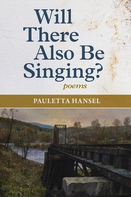 Will There Also Be Singing?: poems by Hansel, Pauletta