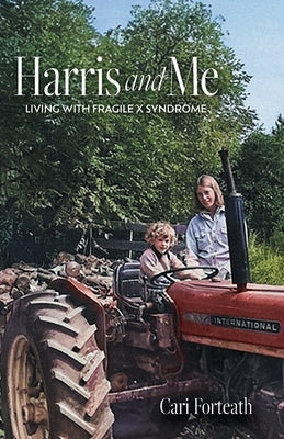 Harris and Me: Living with Fragile X Syndrome by Forteath, Cari