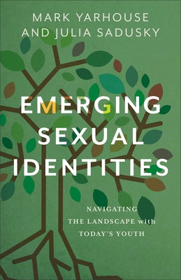 Emerging Sexual Identities: Navigating the Landscape with Today's Youth by Yarhouse, Mark