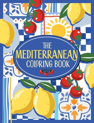 The Mediterranean Coloring Book: A Colorful and Creative Journey Through a Region of Endless Sunshine and Timeless Charm by Launay, Lucie