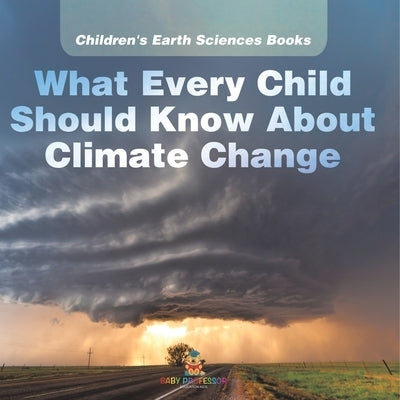 What Every Child Should Know About Climate Change Children's Earth Sciences Books by Baby Professor