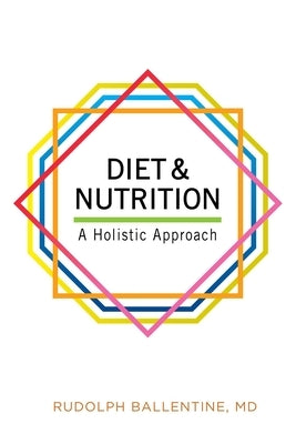 Diet and Nutrition: A Holistic Approach by Ballentine, Rudolph