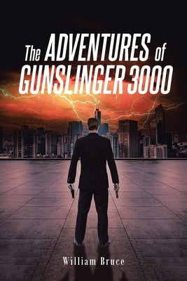 The ADVENTURES of GUNSLINGER 3000 by Bruce, William