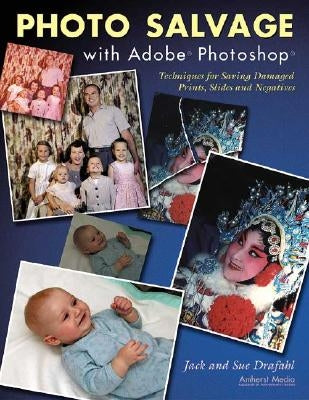 Photo Salvage with Adobe Photoshop: Techniques for Saving Damaged Prints, Slides and Negatives by Drafahl, Jack