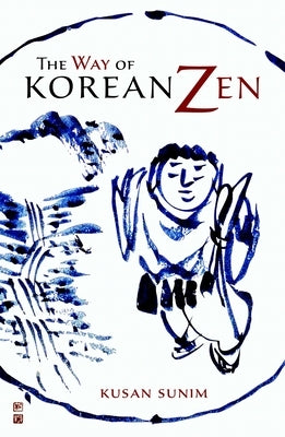 The Way of Korean Zen by Sunim, Kusan
