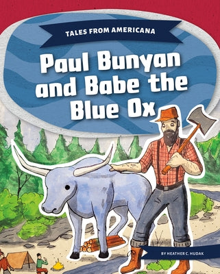 Paul Bunyan and Babe the Blue Ox by Hudak, Heather C.