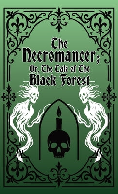 The Necromancer; Or, The Tale of the Black Forest by Kahlert, Karl