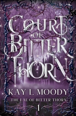 Court of Bitter Thorn by Moody, Kay L.