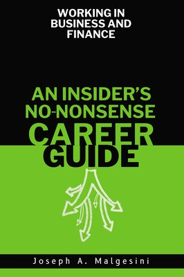 Working in Business and Finance: An Insider's No-Nonsense Career Guide by Malgesini, Joseph